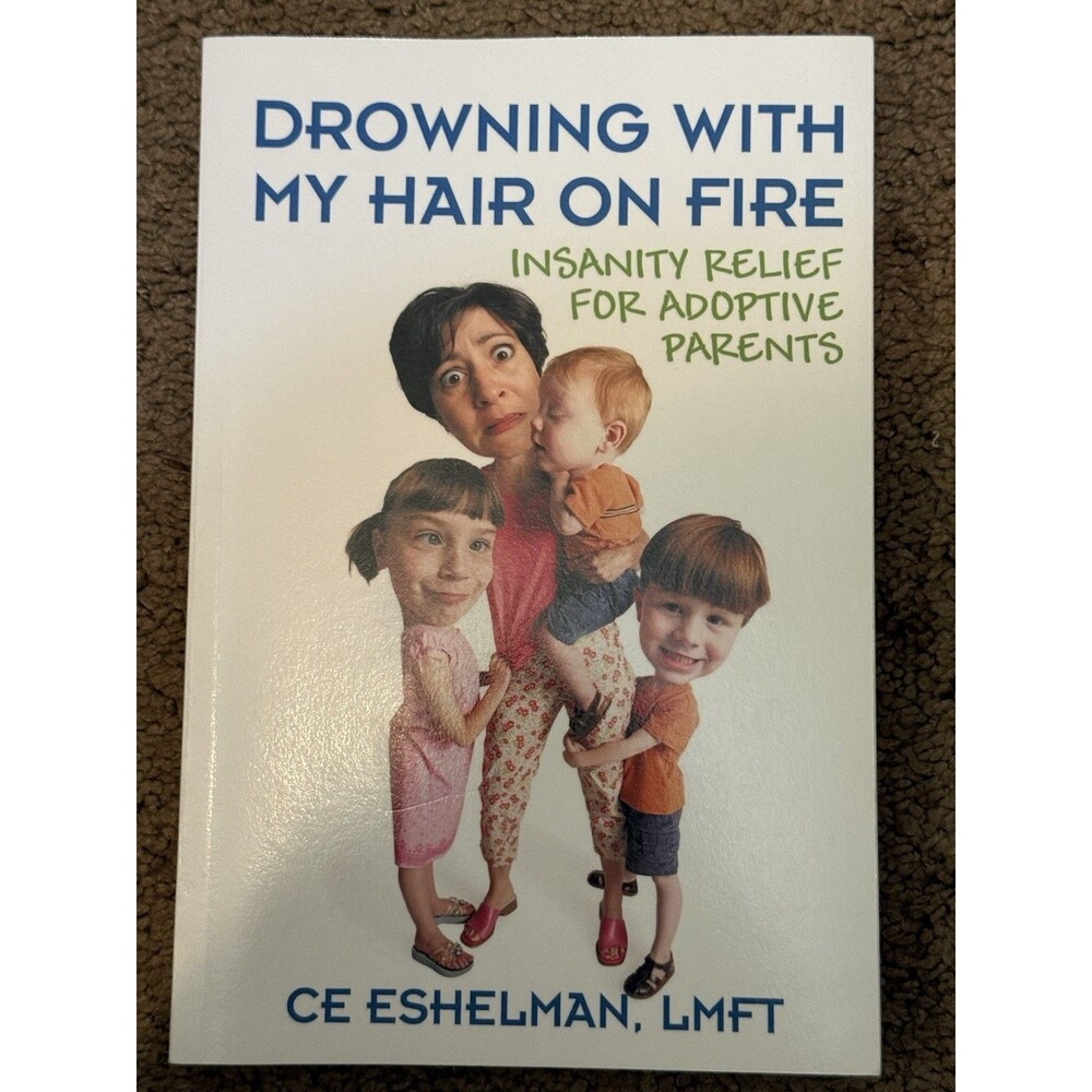 Drowning with My Hair on Fire: Insanity Relief for Adoptive Parents (Paperback o
